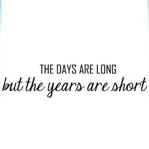 “The Days Are Long But the Years Are Long” Inspirational Quote Wall Art Decal